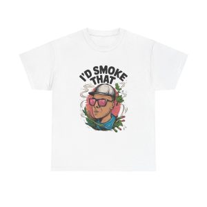 I'd Smoke That - T shirt