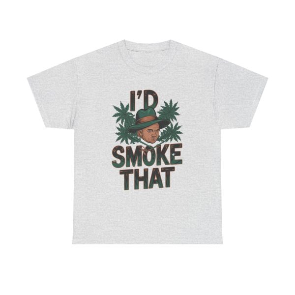 I'd Smoke That - T shirt - Image 5
