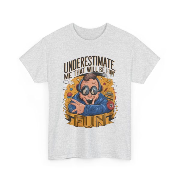 Underestimate Me And That Will Be Fun - T shirt - Image 7