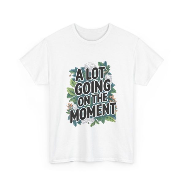 A Lot Going On At The Moment - T shirt - Image 3