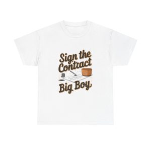 Sign The Contract Big Boy - T shirt