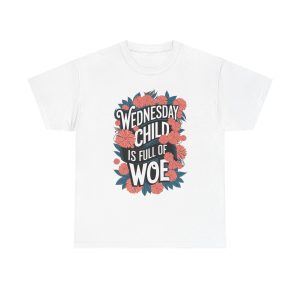 Wednesday Child Is Full Of Woe - T shirt