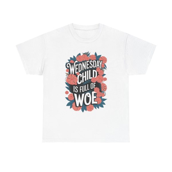 Wednesday Child Is Full Of Woe - T shirt