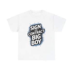 Sign The Contract Big Boy - T shirt