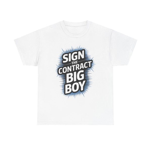 Sign The Contract Big Boy - T shirt