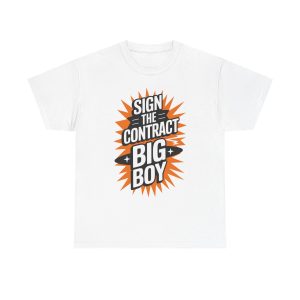 Sign The Contract Big Boy - T shirt